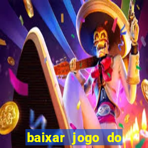 baixar jogo do tigrinho para ganhar dinheiro